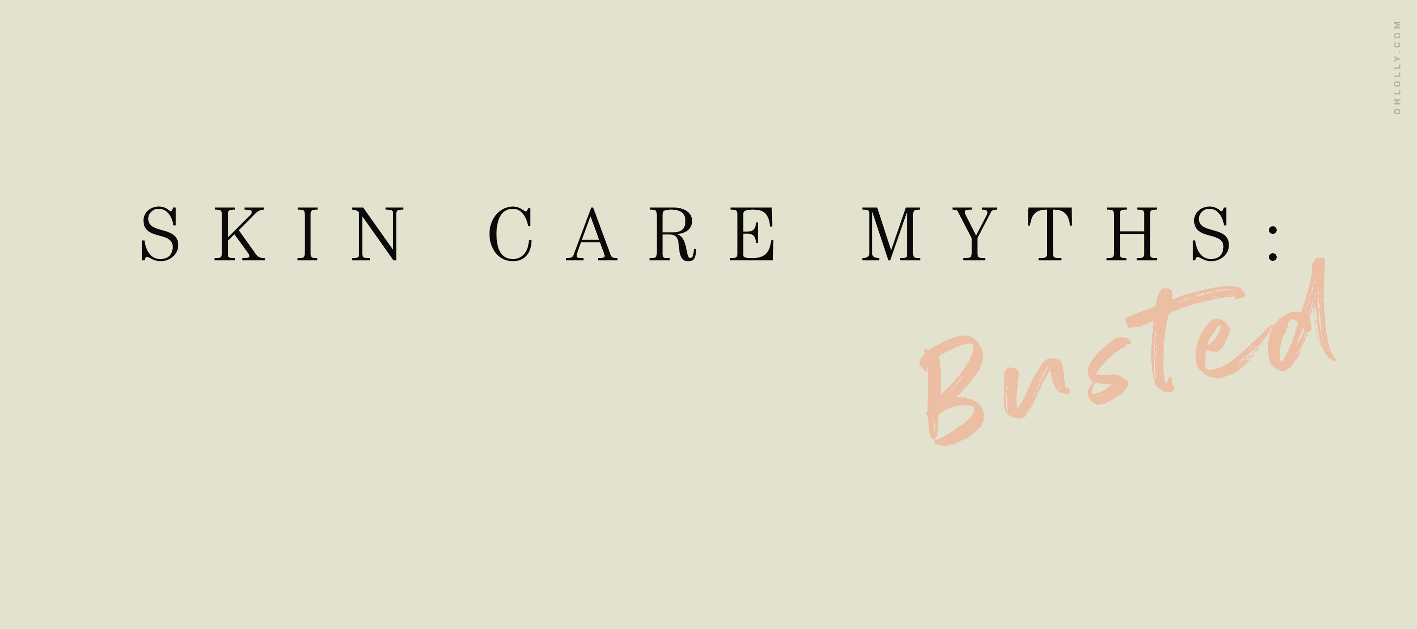 A cream-colored banner featuring the text "SKIN CARE MYTHS:" in a black serif font, with the word "Busted" written below it in a pink cursive script.