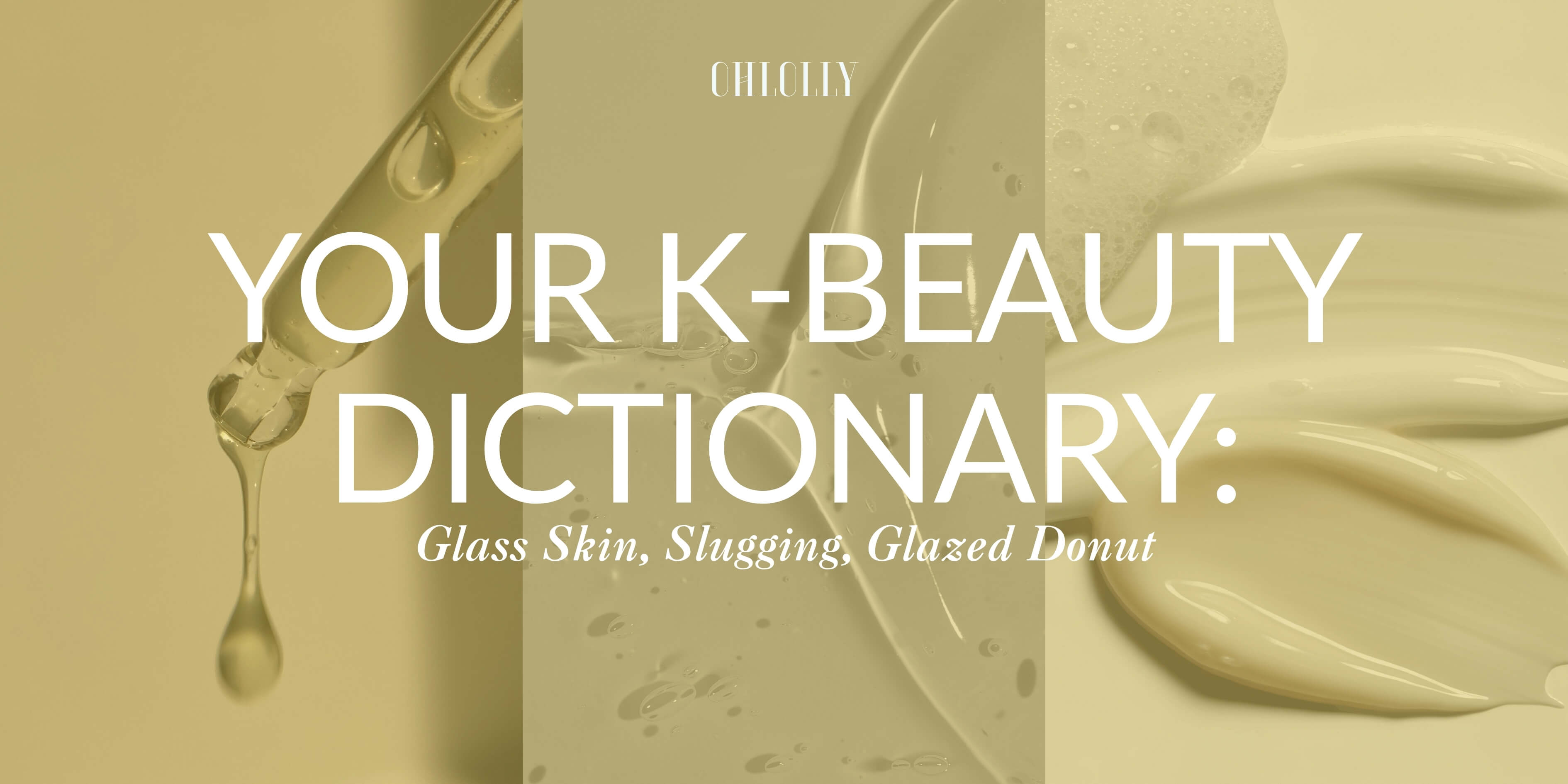 A graphic titled "Your K-Beauty Dictionary: Glass Skin, Slugging, Glazed Donut" overlaid on close-ups of serum, clear gel, and creamy moisturizer.