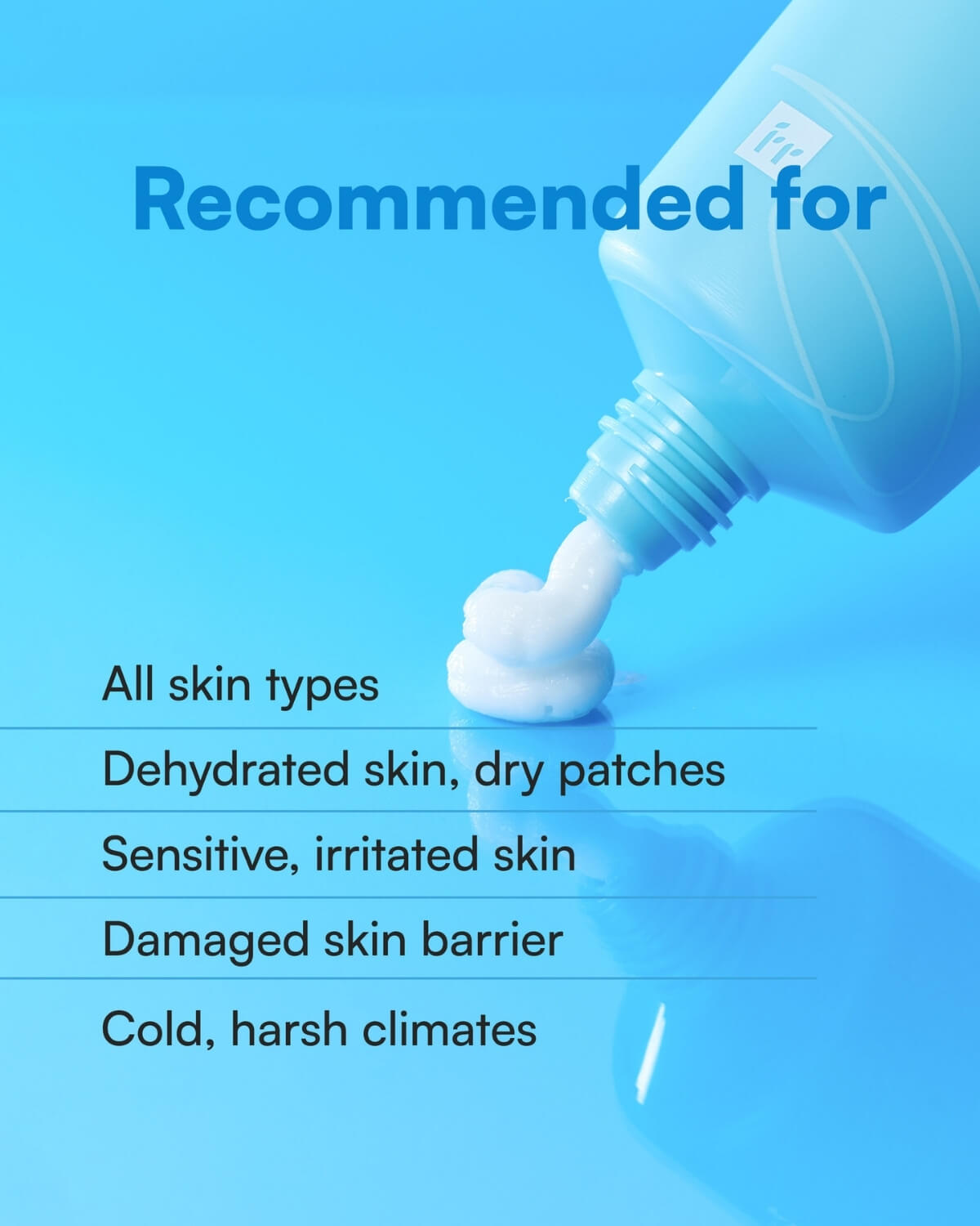 Recommended for all skin types, dehydrated skin, and damaged skin barriers.