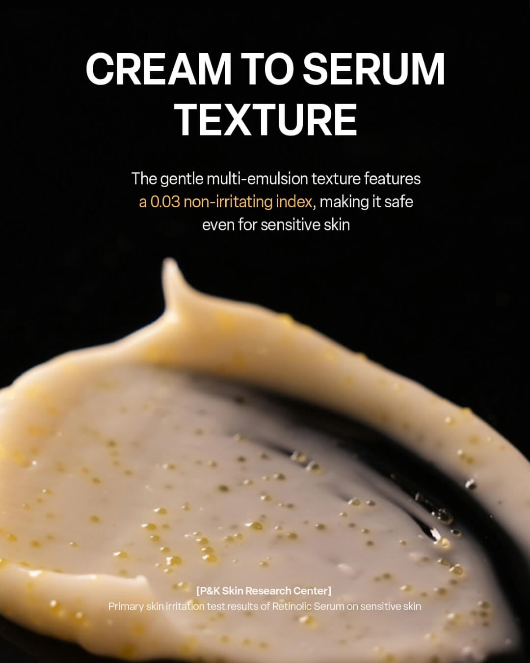 Cream to serum multi-emulsion texture with non-irritating yellow micro-beads for sensitive skin.
