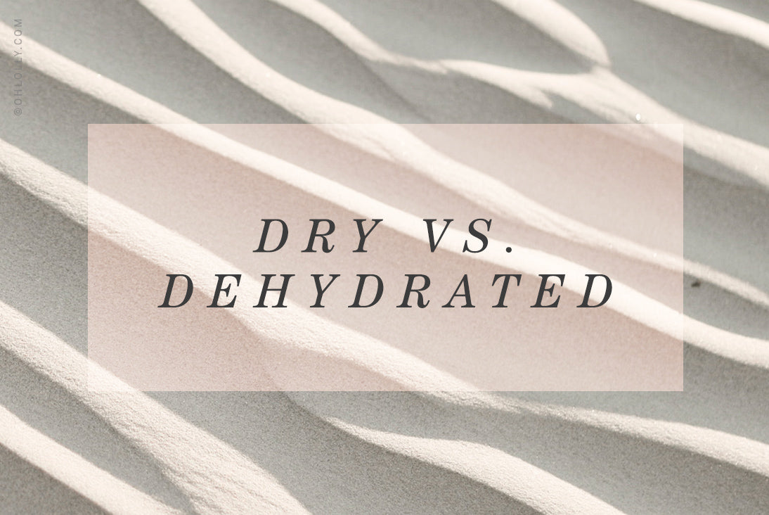 What’s the Difference Between Dry and Dehydrated Skin?