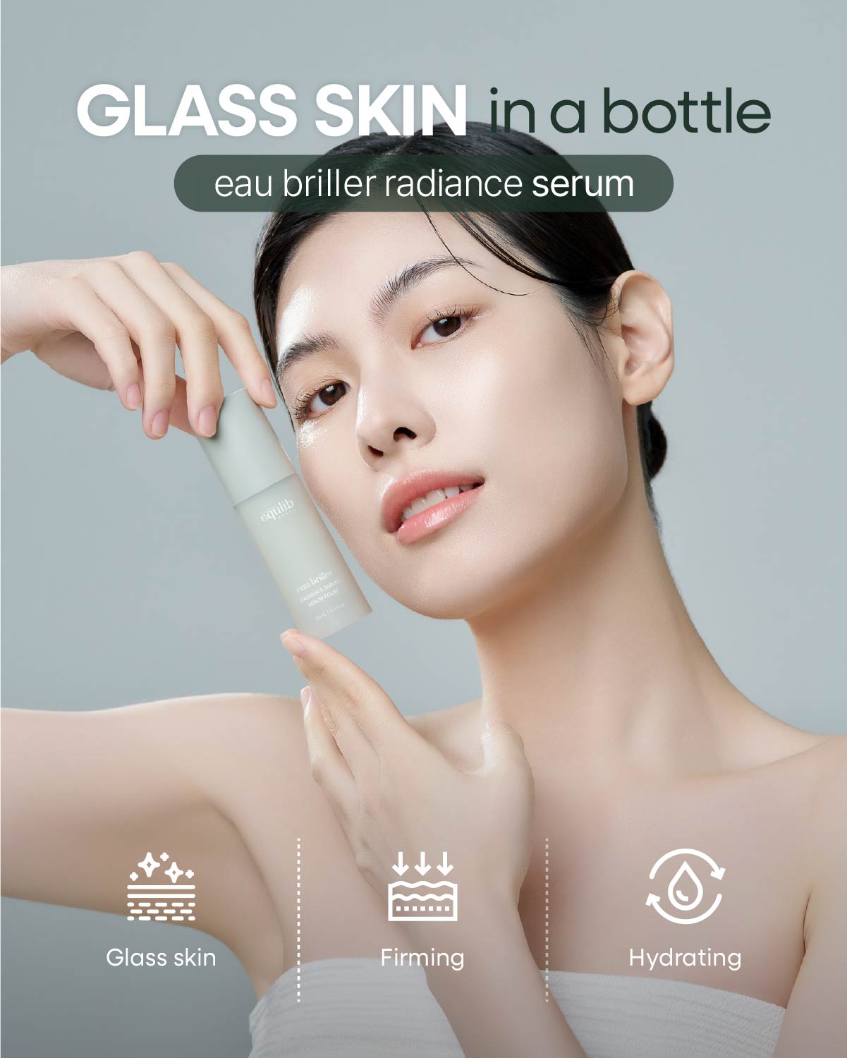 Model showcasing Equlib Eau Briller face serum with glass skin benefits, firming, and hydrating product icons.
